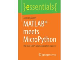 Livro MATLAB® meets MicroPython Mit MATLAB® Mikrocontroller nutzen essentials German Edition de Armin Rohnen (Alemão)