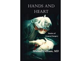 Livro Hands and Heart Stories of General Surgery de Michael DeHaan (Inglês)