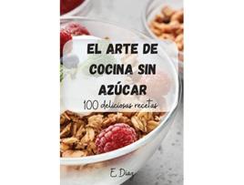 Livro El Arte de Cocina Sin Azúcar Spanish Edition de E Diaz (Espanhol)