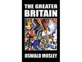 Livro The Greater Britain de Oswald Mosley (Inglês)