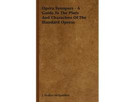 Livro Opera Synopses A Guide To The Plots And Characters Of The Standard Operas de J Walker McSpadden (Inglês)