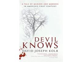 Livro Devil Knows A Tale of Murder and Madness in Americas First Century de David Joseph Kolb (Inglês)