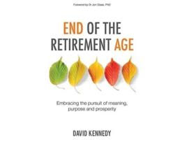 Livro End of the Retirement Age Embracing the Pursuit of Meaning Purpose and Prosperity de David Kennedy (Inglês)