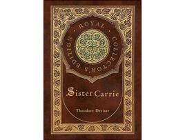 Livro Sister Carrie Royal Collectors Edition Case Laminate Hardcover with Jacket de Theodore Dreiser (Inglês)