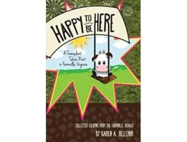 Livro Happy to Be Here A Transplant Takes Root in Farmville Virginia de Karen A Bellenir (Inglês)