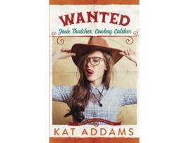 Livro WANTED Josie Thatcher Cowboy Catcher Buck Off Ranch de Kat Addams (Inglês)