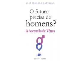 Livro O Futuro Precisa de Homens? - A Ascensão de Vénus de José Eduardo Carvalho