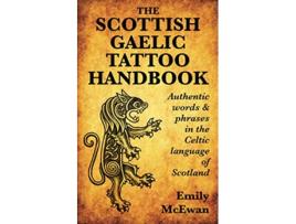 Livro The Scottish Gaelic Tattoo Handbook Authentic Words and Phrases in the Celtic Language of Scotland de Emily McEwan (Inglês)