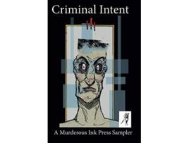Livro Criminal Intent A Murderous Ink Press Sampler de Connor John A Lewis Kelly Meyers Dan Rothwell Alice (Inglês)