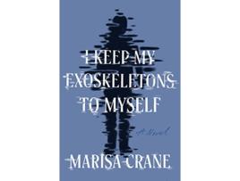 Livro I Keep My Exoskeletons to Myself de Marisa Crane (Inglês)