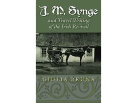 Livro J M Synge and Travel Writing of the Irish Revival Irish Studies de Giulia Bruna (Inglês)