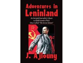 Livro Adventures in Leninland An Intrepid Journalists Quest to Understand a Place Once Called the Soviet Union de J Ajlouny (Inglês)