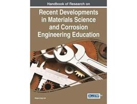 Livro Handbook of Research on Recent Developments in Materials Science and Corrosion Engineering Education de Hwee Ling Lim (Inglês)
