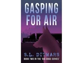Livro GASPING FOR AIR Book Two In The ‘Big Dogs Series’ de Sl Ditmars (Inglês)