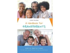 Livro A Handbook For Grandparents Over 700 Creative Things To Do And Make With Your Grandchild de Lynn Wilson (Inglês)