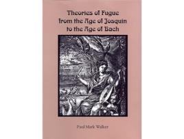 Livro Theories of Fugue from the Age of Josquin to the Age of Bach de Paul Mark Walker (Inglês)