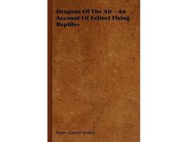 Livro Dragons of the Air An Account of Extinct Flying Reptiles de Harry Govier Seeley (Inglês)