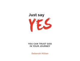 Livro Just Say YES You Can Trust God in Your Journey de Deborah Anne Hilton (Inglês)