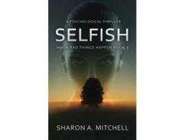 Livro SELFISH A Psychological Thriller When Bad Things Happen de Dr Sharon A Mitchell (Inglês)