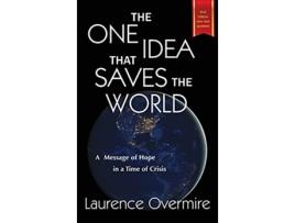 Livro The One Idea That Saves The World A Message of Hope in a Time of Crisis de Laurence Overmire (Inglês)