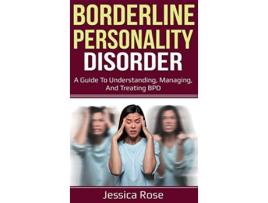 Livro Borderline Personality Disorder A Guide to Understanding Managing and Treating BPD de Jessica Rose (Inglês)