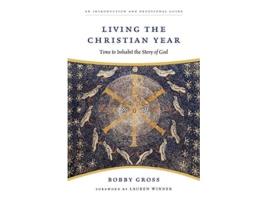 Livro Living the Christian Year Time to Inhabit the Story of God de Bobby Gross (Inglês)