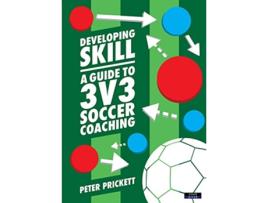 Livro Developing Skill A Guide to 3v3 Soccer Coaching de Peter Prickett (Inglês)