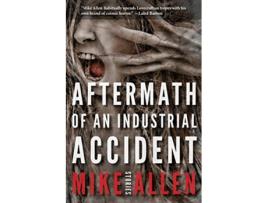 Livro Aftermath of an Industrial Accident Stories de Mike Allen (Inglês)