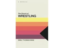 Livro The Church of Wrestling de Emily Thomas Mani (Inglês)