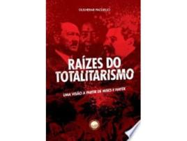 Livro RAÍZES DO TOTALITARISMO: UMA VISÃO A PARTIR DE MISES E HAYEK de PAOLIELLO, GUILHERME (Português do Brasil)