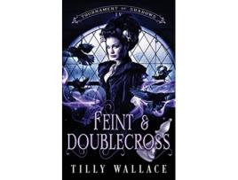 Livro Feint and Doublecross Tournament of Shadows de Tilly Wallace (Inglês)