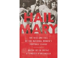 Livro Hail Mary The Rise and Fall of the National Womens Football League de Frankie De La Cretaz e Lyndsey D'Arcangelo (Inglês - Capa Dura)