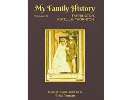 Livro My Family History Volume 6 Farrington Astell Thornton de Brian Duncan (Inglês - Capa Dura)