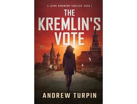 Livro The Kremlins Vote A Jayne Robinson Thriller Book 1 de Andrew Turpin (Inglês)