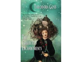 Livro The Collected Enchantments de Theodora Goss (Inglês)