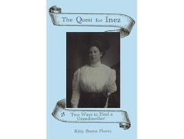 Livro The Quest for Inez Two Ways to Find a Grandmother de Kitty Burns Florey (Inglês)