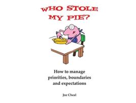 Livro Who Stole My Pie How to Manage Priorities Boundaries and Expectations de Joe Cheal (Inglês)