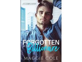 Livro Forgotten By The Billionaire An Amnesia Billionaire Romance its Complicated de Cole Maggie (Inglês)