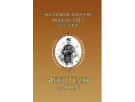 Livro Sea Power and the War of 1812 Volume 2 de Alfred Thayer Mahan (Inglês)