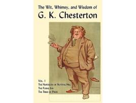 Livro The Wit Whimsy and Wisdom of G K Chesterton Volume 1 The Napoleon of Notting Hill the Flying Inn the Trees of Pride de G K Chesterton (Inglês)