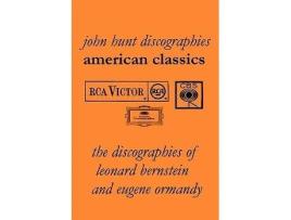 Livro American Classics The Discographies of Leonard Bernstein and Eugene Ormandy 2009 de John Hunt (Inglês)