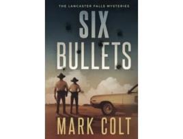 Livro Six Bullets The Lancaster Falls Mysteries de Mark Colt (Inglês)