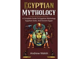 Livro Egyptian Mythology A Comprehensive Guide to Ancient Egypt de Andrew Walsh (Inglês)