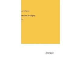 Livro Lectures on Surgery Vol I de James Spence (Inglês - Capa Dura)