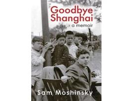Livro Goodbye Shanghai A Memoir de Sam Moshinsky (Inglês)