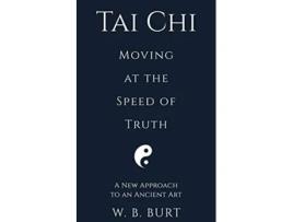 Livro Tai Chi Moving at the Speed of Truth de William Broughton Burt (Inglês)