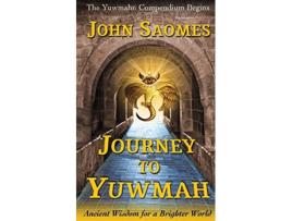 Livro Journey to Yuwmah Ancient Wisdom for a Brighter World The Yuwmahn Compendium de John Saomes (Inglês)
