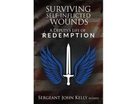 Livro Surviving SelfInflicted Wounds A Deputys Life of Redemption de John Kelly (Inglês)