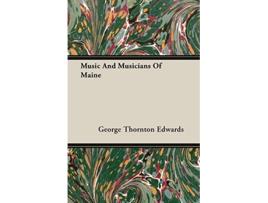 Livro Music And Musicians Of Maine de George Thornton Edwards (Inglês)