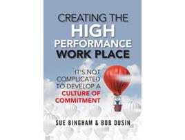 Livro Creating the High Performance Work Place Its Not Complicated to Develop a Culture of Commitment de Sue Bingham Bob Dusin (Inglês)